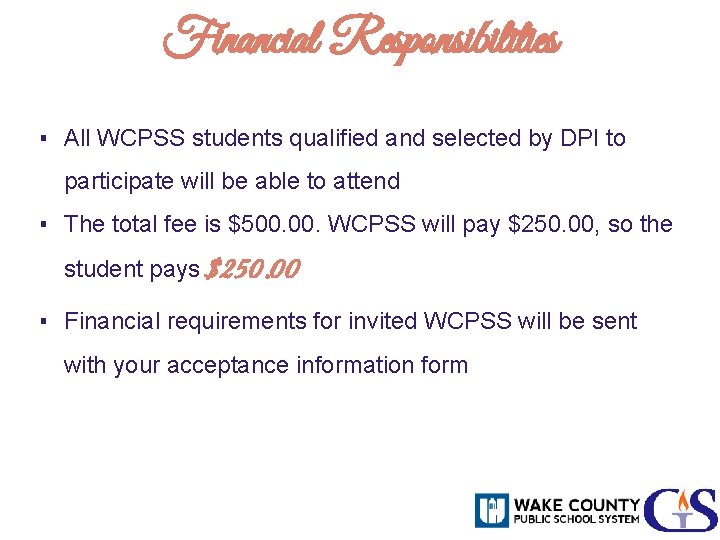 Financial Responsibilities ▪ All WCPSS students qualified and selected by DPI to participate will