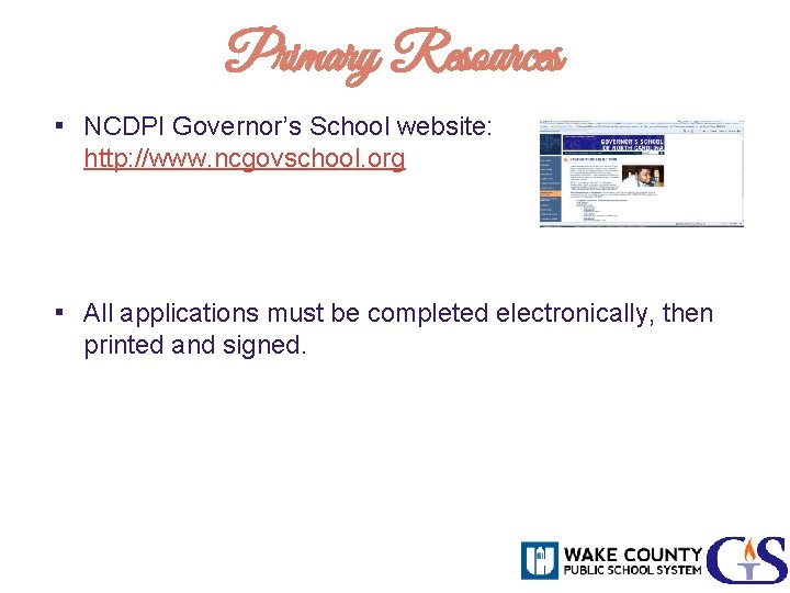 Primary Resources ▪ NCDPI Governor’s School website: http: //www. ncgovschool. org ▪ All applications
