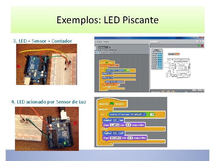 Exemplos: LED Piscante 3. LED + Sensor + Contador 4. LED acionado por Sensor