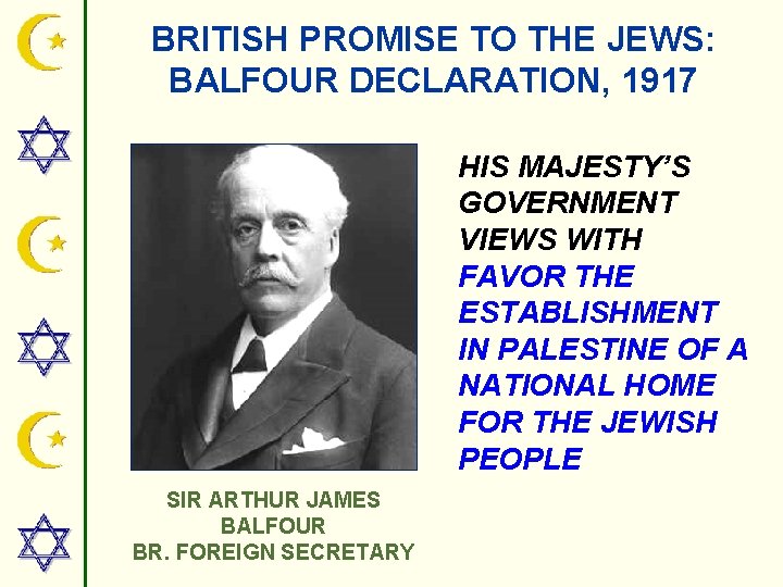 BRITISH PROMISE TO THE JEWS: BALFOUR DECLARATION, 1917 HIS MAJESTY’S GOVERNMENT VIEWS WITH FAVOR