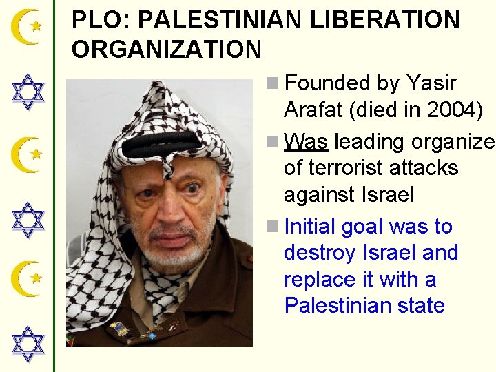 PLO: PALESTINIAN LIBERATION ORGANIZATION n Founded by Yasir Arafat (died in 2004) n Was