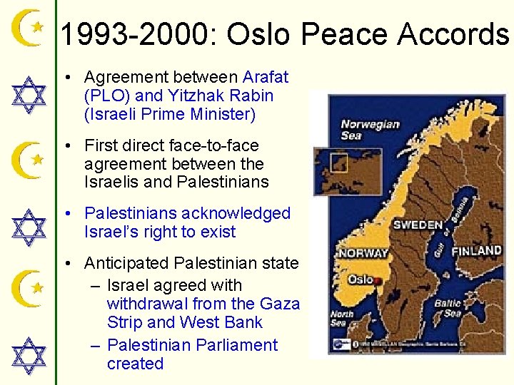 1993 -2000: Oslo Peace Accords • Agreement between Arafat (PLO) and Yitzhak Rabin (Israeli