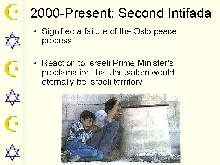 2000 -Present: Second Intifada • Signified a failure of the Oslo peace process •