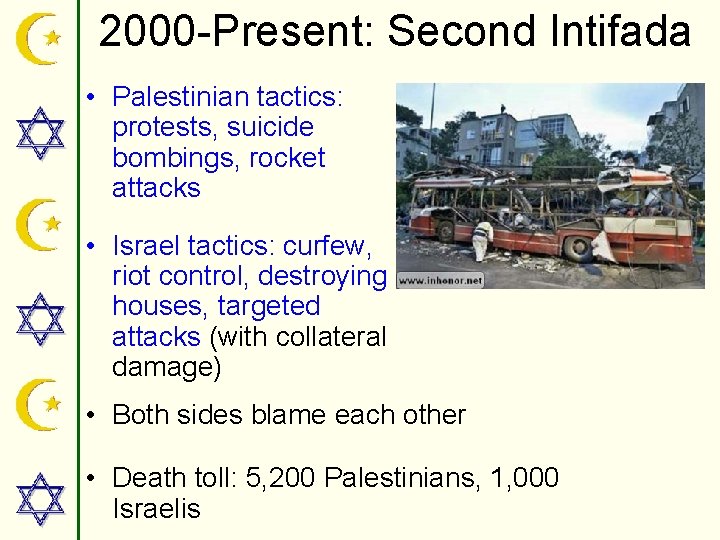 2000 -Present: Second Intifada • Palestinian tactics: protests, suicide bombings, rocket attacks • Israel