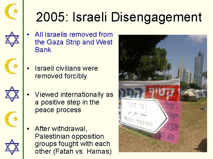 2005: Israeli Disengagement • All Israelis removed from the Gaza Strip and West Bank