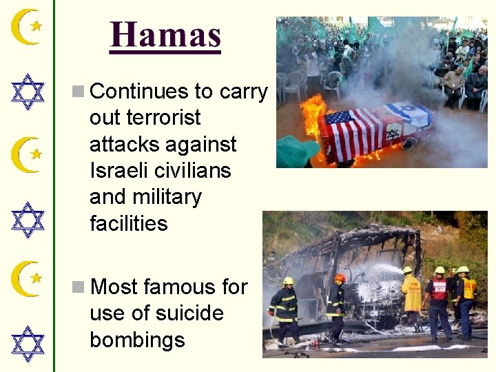 n Continues to carry out terrorist attacks against Israeli civilians and military facilities n