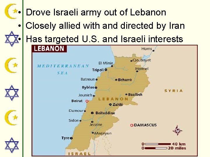  • Drove Israeli army out of Lebanon • Closely allied with and directed