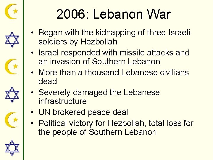 2006: Lebanon War • Began with the kidnapping of three Israeli soldiers by Hezbollah