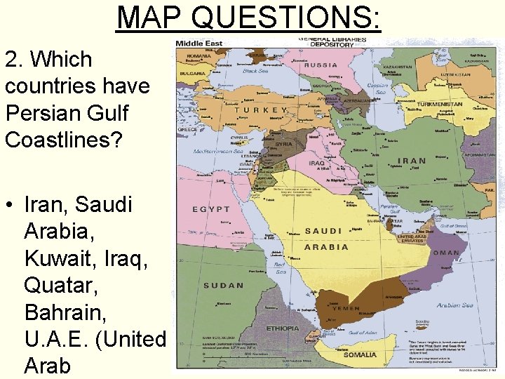 MAP QUESTIONS: 2. Which countries have Persian Gulf Coastlines? • Iran, Saudi Arabia, Kuwait,