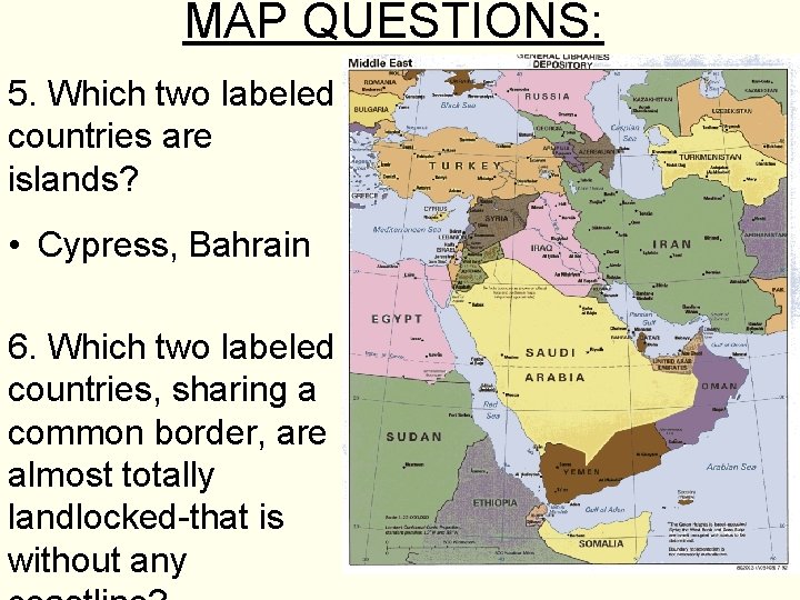MAP QUESTIONS: 5. Which two labeled countries are islands? • Cypress, Bahrain 6. Which