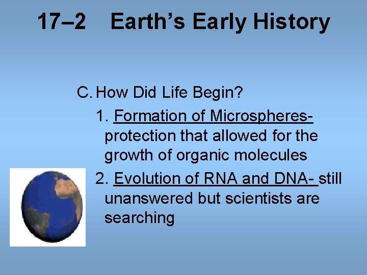 17– 2 Earth’s Early History C. How Did Life Begin? 1. Formation of Microspheres- 17– 2 Earth’s Early History C. How Did Life Begin? 1. Formation of Microspheres-
