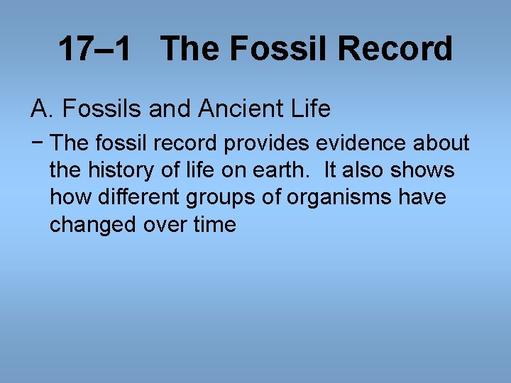 17– 1 The Fossil Record A. Fossils and Ancient Life − The fossil record 17– 1 The Fossil Record A. Fossils and Ancient Life − The fossil record