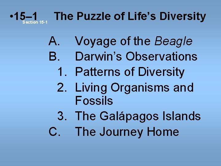 • 15– 1 Section 15 -1 The Puzzle of Life’s Diversity A. B. • 15– 1 Section 15 -1 The Puzzle of Life’s Diversity A. B.