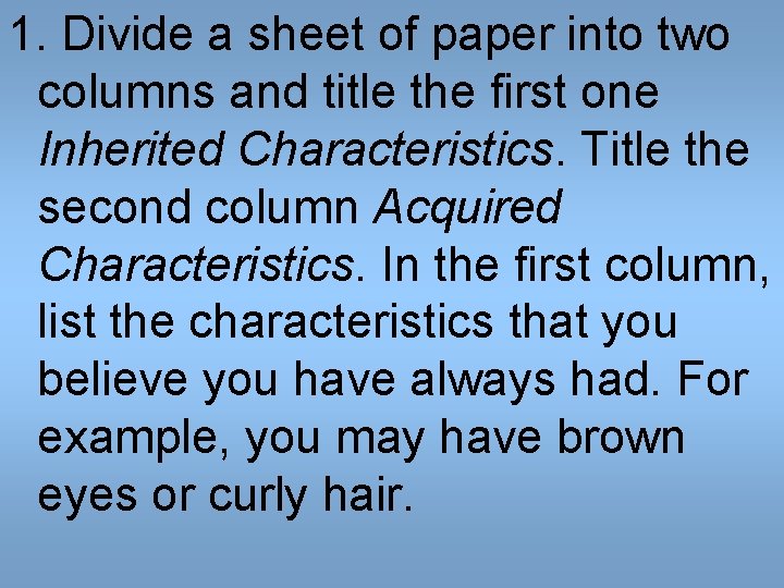 1. Divide a sheet of paper into two columns and title the first one 1. Divide a sheet of paper into two columns and title the first one