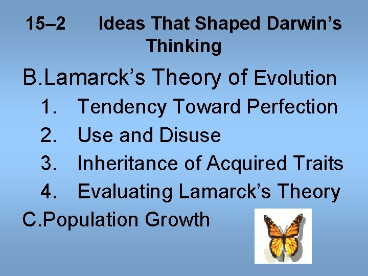 15– 2 Ideas That Shaped Darwin’s Thinking B. Lamarck’s Theory of Evolution 1. Tendency 15– 2 Ideas That Shaped Darwin’s Thinking B. Lamarck’s Theory of Evolution 1. Tendency