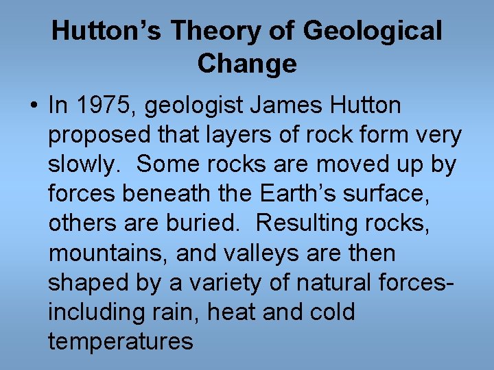 Hutton’s Theory of Geological Change • In 1975, geologist James Hutton proposed that layers Hutton’s Theory of Geological Change • In 1975, geologist James Hutton proposed that layers