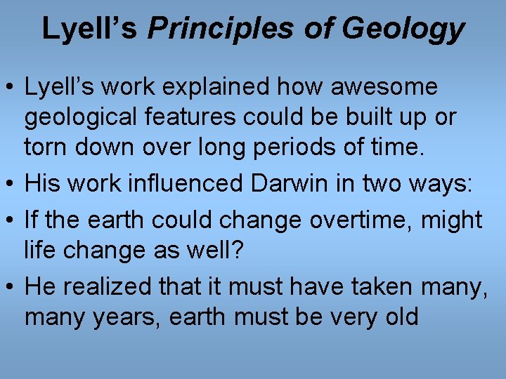 Lyell’s Principles of Geology • Lyell’s work explained how awesome geological features could be Lyell’s Principles of Geology • Lyell’s work explained how awesome geological features could be