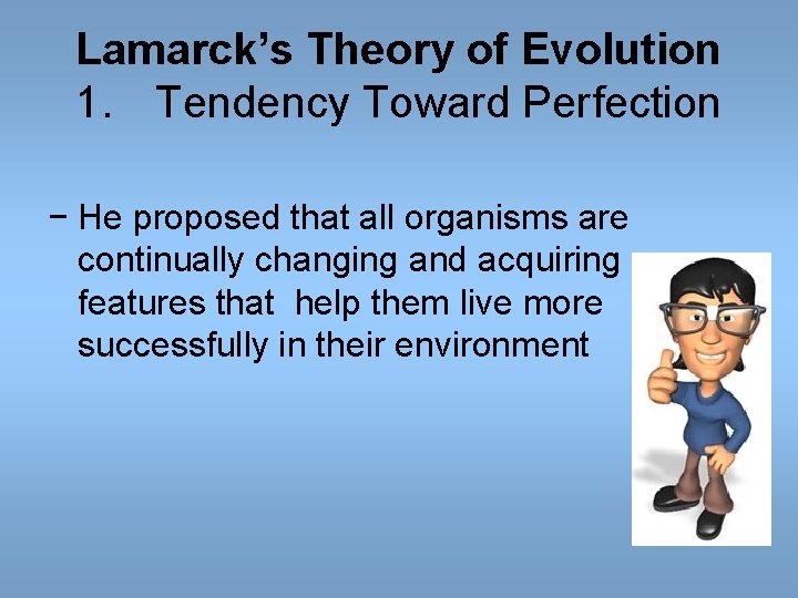 Lamarck’s Theory of Evolution 1. Tendency Toward Perfection − He proposed that all organisms Lamarck’s Theory of Evolution 1. Tendency Toward Perfection − He proposed that all organisms
