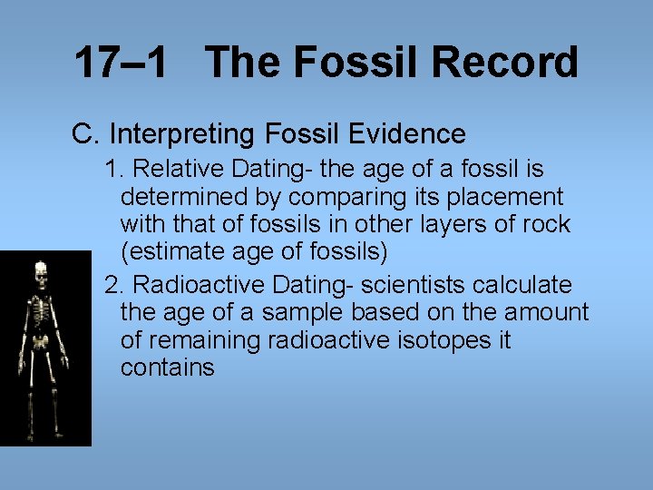 17– 1 The Fossil Record C. Interpreting Fossil Evidence 1. Relative Dating- the age 17– 1 The Fossil Record C. Interpreting Fossil Evidence 1. Relative Dating- the age