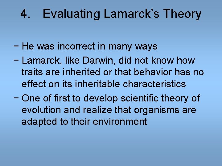 4. Evaluating Lamarck’s Theory − He was incorrect in many ways − Lamarck, like 4. Evaluating Lamarck’s Theory − He was incorrect in many ways − Lamarck, like