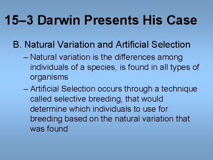 15– 3 Darwin Presents His Case B. Natural Variation and Artificial Selection – Natural 15– 3 Darwin Presents His Case B. Natural Variation and Artificial Selection – Natural