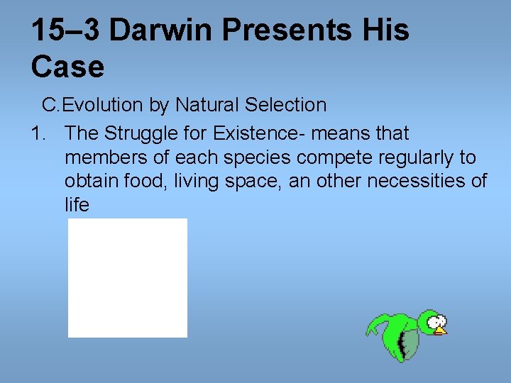 15– 3 Darwin Presents His Case C. Evolution by Natural Selection 1. The Struggle 15– 3 Darwin Presents His Case C. Evolution by Natural Selection 1. The Struggle
