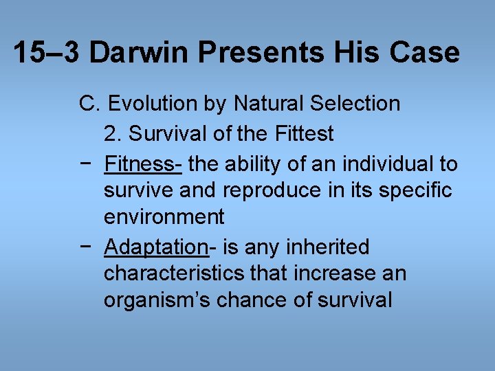 15– 3 Darwin Presents His Case C. Evolution by Natural Selection 2. Survival of 15– 3 Darwin Presents His Case C. Evolution by Natural Selection 2. Survival of