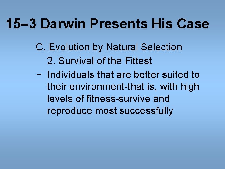 15– 3 Darwin Presents His Case C. Evolution by Natural Selection 2. Survival of 15– 3 Darwin Presents His Case C. Evolution by Natural Selection 2. Survival of