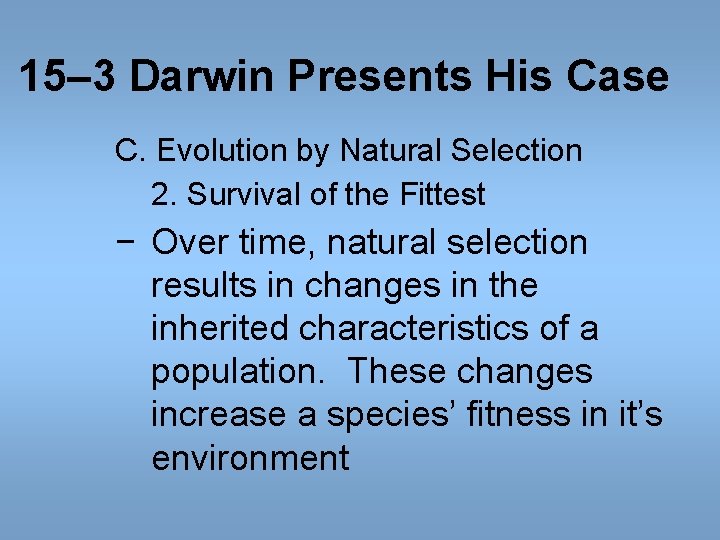 15– 3 Darwin Presents His Case C. Evolution by Natural Selection 2. Survival of 15– 3 Darwin Presents His Case C. Evolution by Natural Selection 2. Survival of