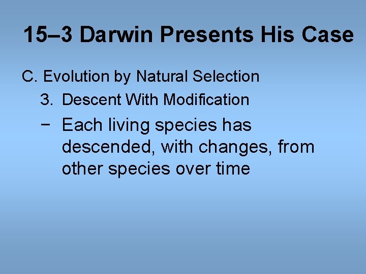 15– 3 Darwin Presents His Case C. Evolution by Natural Selection 3. Descent With 15– 3 Darwin Presents His Case C. Evolution by Natural Selection 3. Descent With
