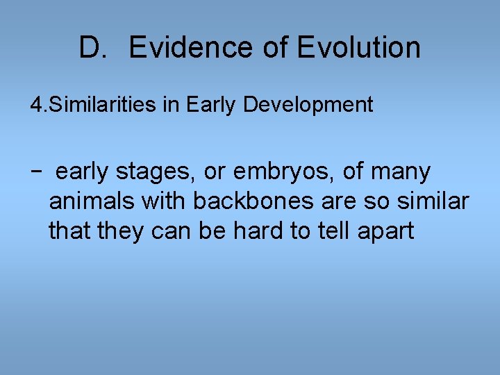D. Evidence of Evolution 4. Similarities in Early Development − early stages, or embryos, D. Evidence of Evolution 4. Similarities in Early Development − early stages, or embryos,
