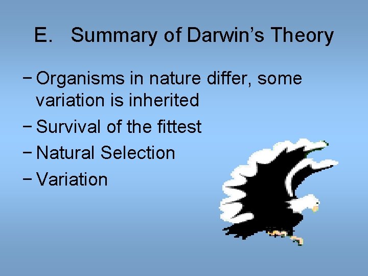 E. Summary of Darwin’s Theory − Organisms in nature differ, some variation is inherited E. Summary of Darwin’s Theory − Organisms in nature differ, some variation is inherited