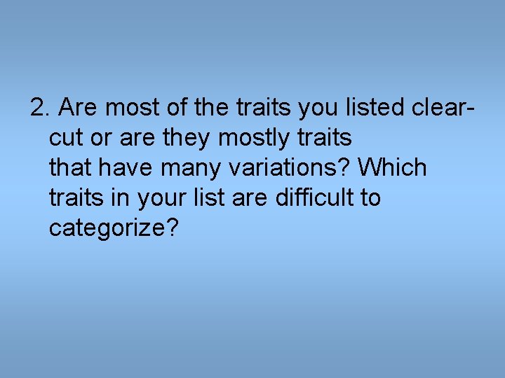 2. Are most of the traits you listed clearcut or are they mostly traits 2. Are most of the traits you listed clearcut or are they mostly traits