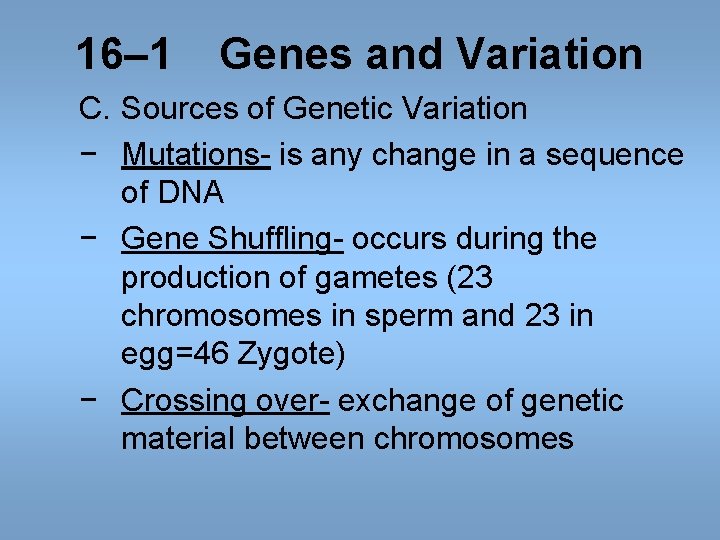 16– 1 Genes and Variation C. Sources of Genetic Variation − Mutations- is any 16– 1 Genes and Variation C. Sources of Genetic Variation − Mutations- is any