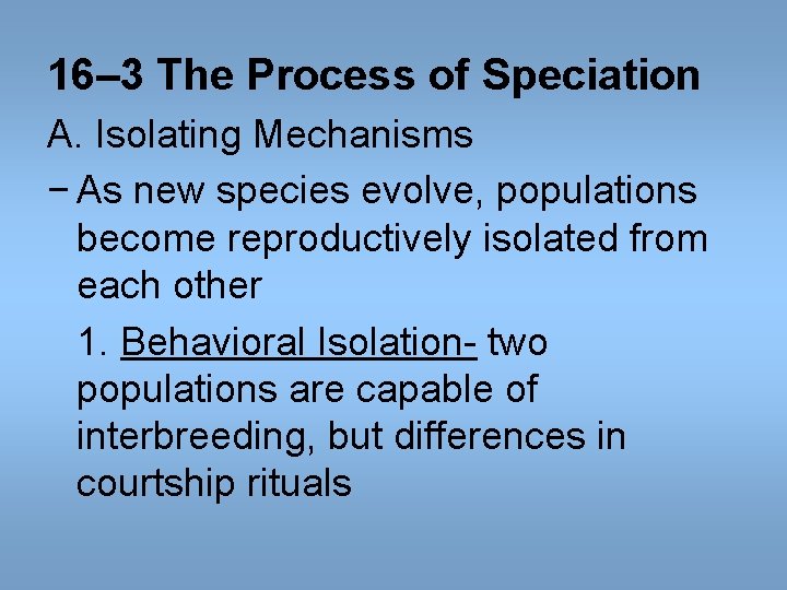 16– 3 The Process of Speciation A. Isolating Mechanisms − As new species evolve, 16– 3 The Process of Speciation A. Isolating Mechanisms − As new species evolve,