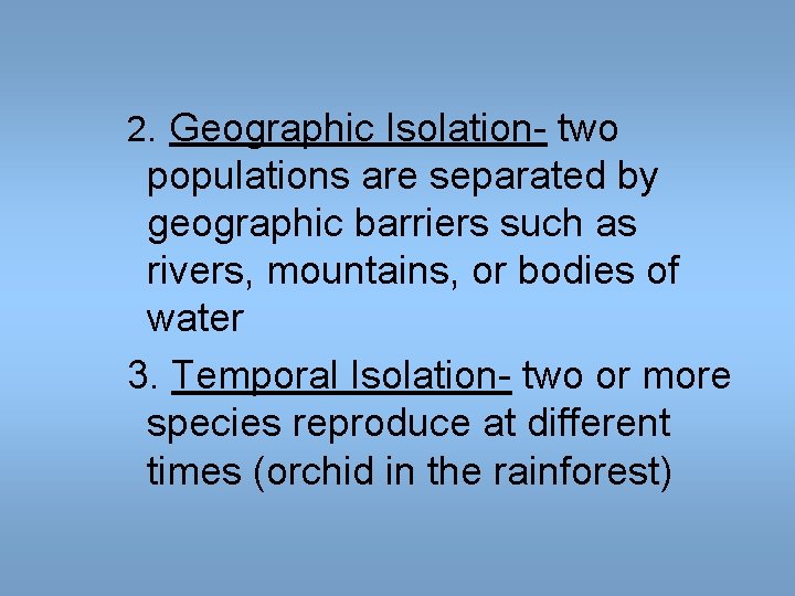 2. Geographic Isolation- two populations are separated by geographic barriers such as rivers, mountains, 2. Geographic Isolation- two populations are separated by geographic barriers such as rivers, mountains,