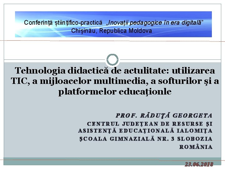  Conferință științifico-practică „Inovații pedagogice în era digitală” Chişinău, Republica Moldova Tehnologia didactică de