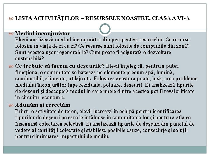  LISTA ACTIVITĂȚILOR – RESURSELE NOASTRE, CLASA A VI-A Mediul înconjurător Elevii analizează mediul