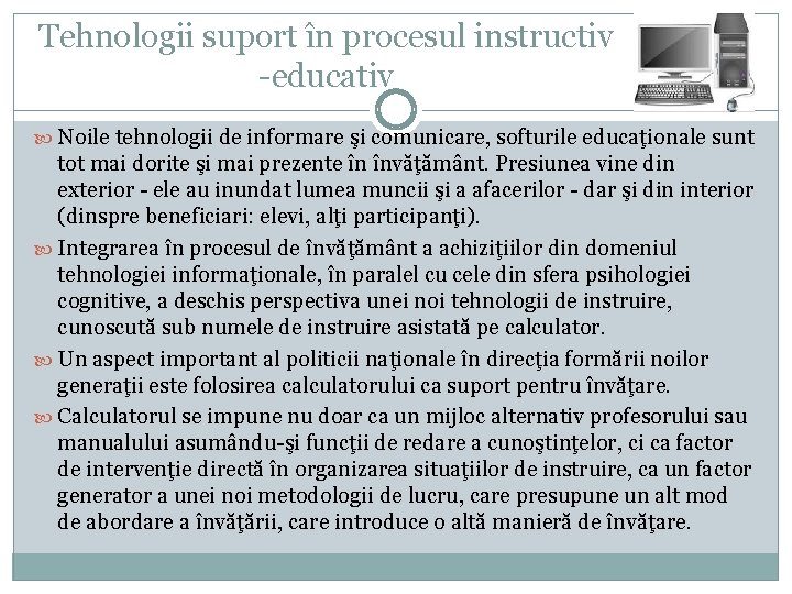 Tehnologii suport în procesul instructiv -educativ Noile tehnologii de informare şi comunicare, softurile educaţionale