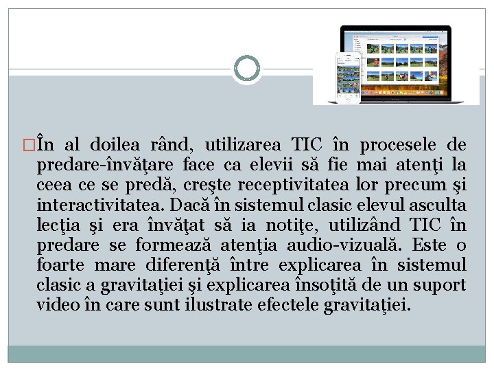 �În al doilea rând, utilizarea TIC în procesele de predare-învăţare face ca elevii să