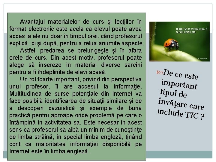 Avantajul materialelor de curs şi lecţiilor în format electronic este acela că elevul poate