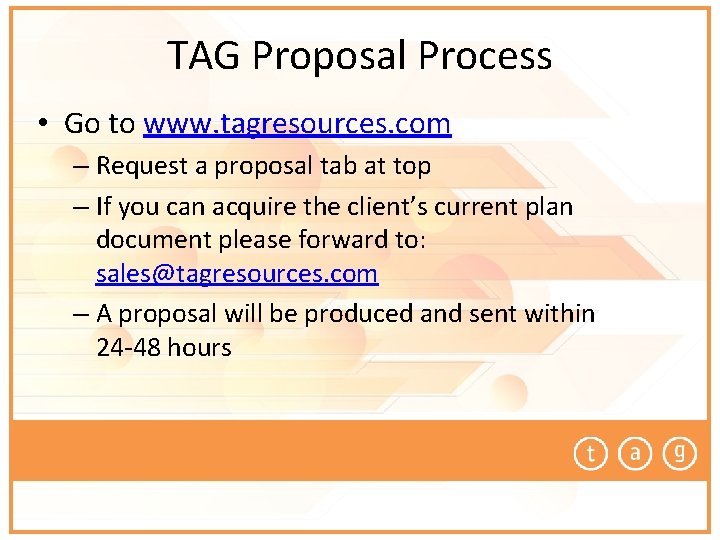 TAG Proposal Process • Go to www. tagresources. com – Request a proposal tab