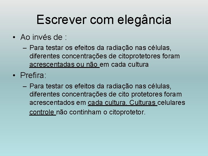 Escrever com elegância • Ao invés de : – Para testar os efeitos da