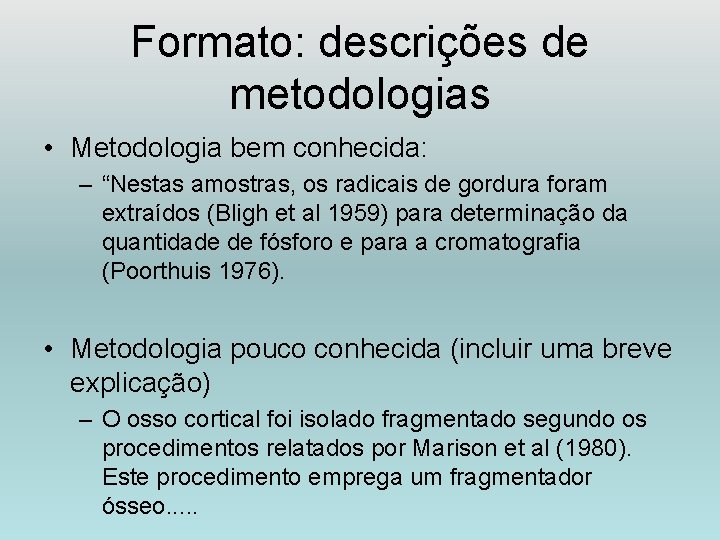 Formato: descrições de metodologias • Metodologia bem conhecida: – “Nestas amostras, os radicais de