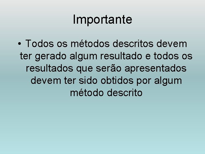 Importante • Todos os métodos descritos devem ter gerado algum resultado e todos os