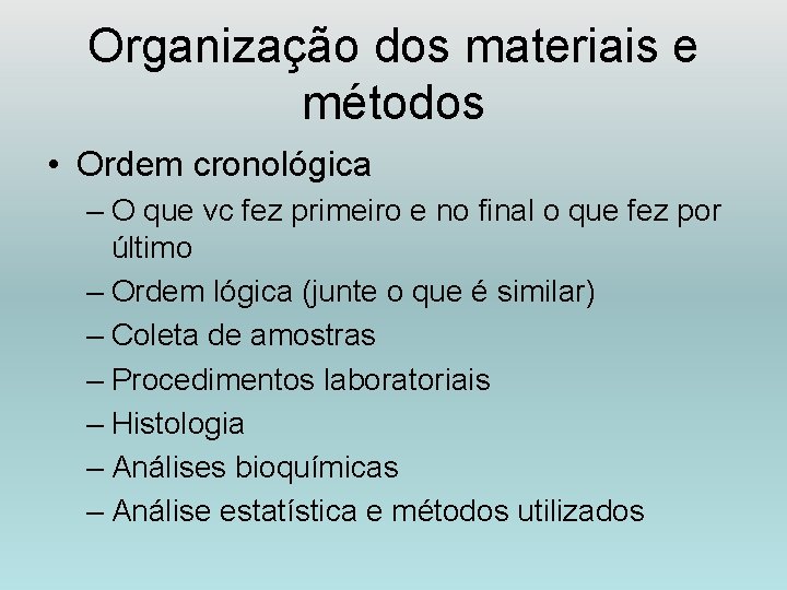 Organização dos materiais e métodos • Ordem cronológica – O que vc fez primeiro