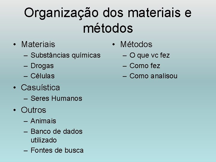 Organização dos materiais e métodos • Materiais – Substâncias químicas – Drogas – Células