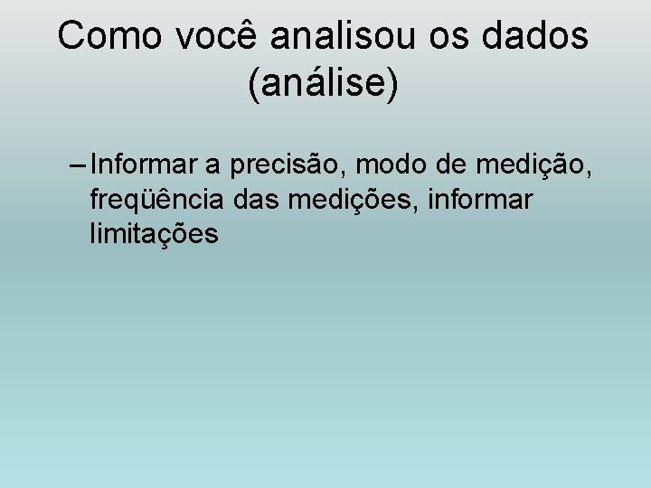 Como você analisou os dados (análise) – Informar a precisão, modo de medição, freqüência