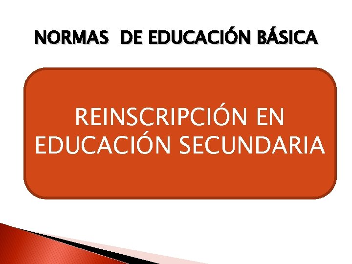NORMAS DE EDUCACIÓN BÁSICA REINSCRIPCIÓN EN EDUCACIÓN SECUNDARIA 