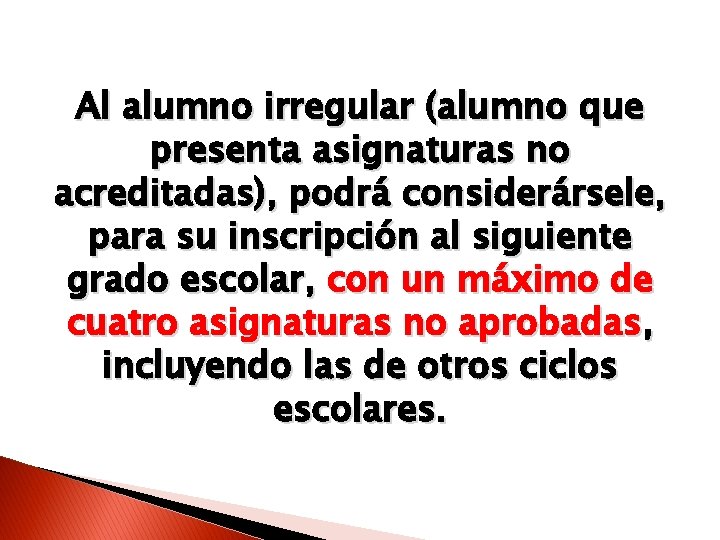 Al alumno irregular (alumno que presenta asignaturas no acreditadas), podrá considerársele, para su inscripción